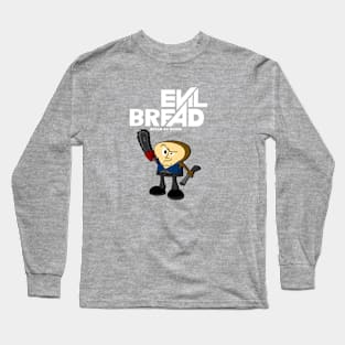 Evil Bread Long Sleeve T-Shirt